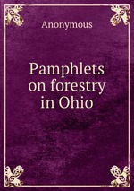 Pamphlets on forestry in Ohio