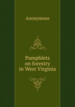 Pamphlets on forestry in West Virginia
