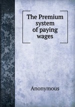The Premium system of paying wages