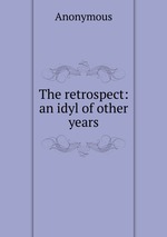 The retrospect: an idyl of other years