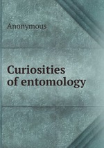 Curiosities of entomology