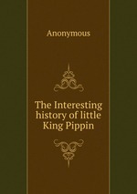 The Interesting history of little King Pippin