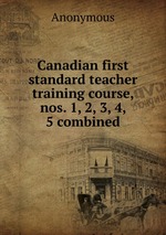 Canadian first standard teacher training course, nos. 1, 2, 3, 4, 5 combined