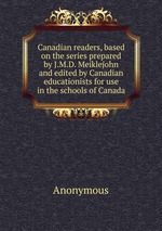Canadian readers, based on the series prepared by J.M.D. Meiklejohn and edited by Canadian educationists for use in the schools of Canada