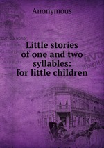 Little stories of one and two syllables: for little children