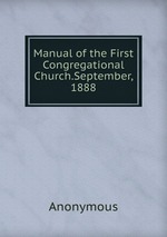 Manual of the First Congregational Church.September, 1888