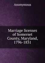 Marriage licenses of Somerset County, Maryland, 1796-1831