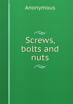Screws, bolts and nuts