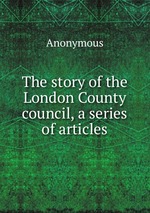 The story of the London County council, a series of articles