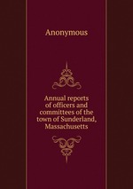 Annual reports of officers and committees of the town of Sunderland, Massachusetts