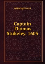 Captain Thomas Stukeley. 1605