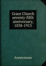 Grace Church seventy-fifth anniversary, 1838-1913