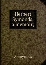 Herbert Symonds, a memoir;