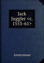 Jack Juggler <c. 1553-61>