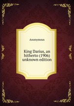 King Darius, an hitherto (1906) unknown edition