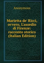 Marietta de` Ricci, ovvero, L`assedio di Firenze: racconto storico (Italian Edition)