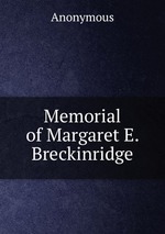 Memorial of Margaret E. Breckinridge