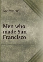 Men who made San Francisco
