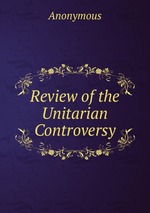 Review of the Unitarian Controversy