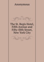 The St. Regis Hotel, Fifth Avenue and Fifty-fifth Street, New York City