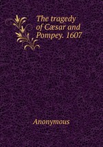 The tragedy of Csar and Pompey. 1607