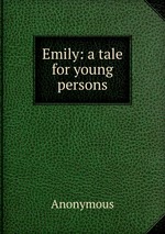 Emily: a tale for young persons