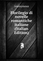Florilegio di novelle romantiche italiane (Italian Edition)