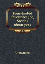 Four-footed favourites; or, Stories about pets