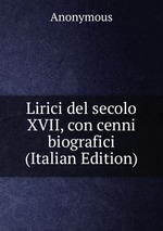 Lirici del secolo XVII, con cenni biografici (Italian Edition)