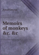 Memoirs of monkeys &c. &c