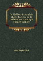 Le Thtre d`autrefois, chefs-d`oeuvre de la littrature dramatique (French Edition)