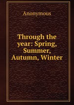 Through the year: Spring, Summer, Autumn, Winter