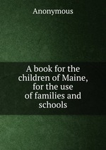 A book for the children of Maine, for the use of families and schools