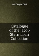 Catalogue of the Jacob Stern Loan Collection