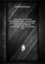 First Church of Christ in Pittsfield, Mass.: proceedings in commemoration of its one hundred and fiftieth anniversary, Feb. 7th and 8th, 1914
