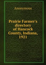 Prairie Farmer`s directory of Hancock County, Indiana, 1921