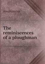 The reminiscences of a ploughman