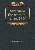 Swetnam the woman-hater. 1620