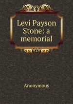 Levi Payson Stone: a memorial