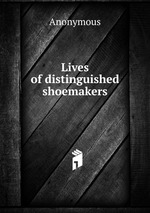 Lives of distinguished shoemakers
