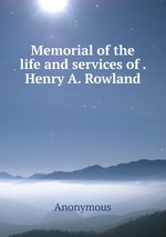 Memorial of the life and services of . Henry A. Rowland
