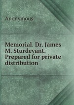 Memorial. Dr. James M. Sturdevant. Prepared for private distribution