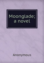 Moonglade; a novel