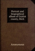 Portrait and biographical album of Gratiot county, Mich
