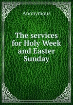 The services for Holy Week and Easter Sunday