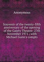 Souvenir of the twenty-fifth anniversary of the opening of the Gaiety Theatre: 27th November 1971 ; with Michael Gunn`s compts