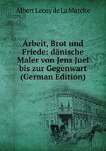 Arbeit, Brot und Friede: dnische Maler von Jens Juel bis zur Gegenwart (German Edition)
