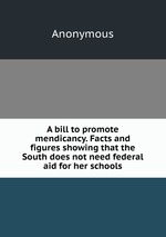 A bill to promote mendicancy. Facts and figures showing that the South does not need federal aid for her schools
