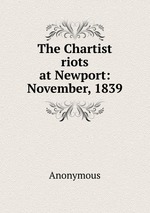The Chartist riots at Newport: November, 1839