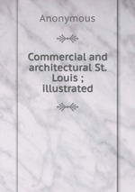 Commercial and architectural St. Louis ; illustrated